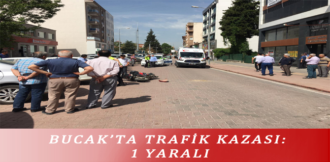 BUCAK’TA TRAFİK KAZASI: 1 YARALI